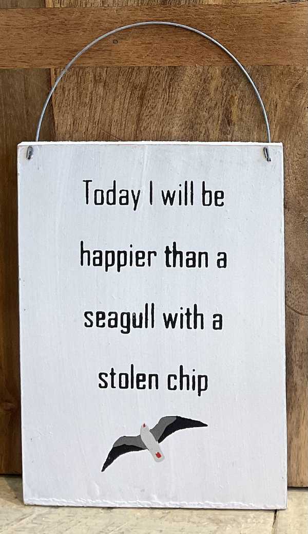 Today I will be happier than a seagull with a stolen chip wooden sign 